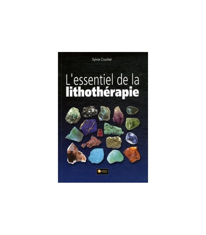 Lessentiel De La Lithothérapie - 